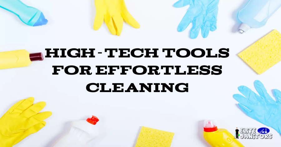 High-Tech Tools for Effortless Cleaning