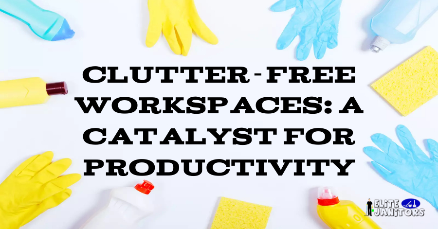 Clutter-Free Workspaces: A Catalyst for Productivity