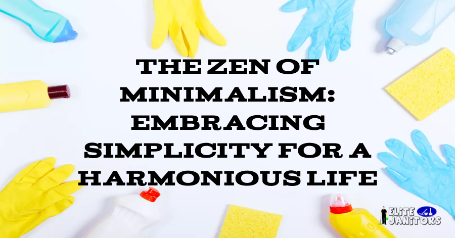 The Zen of Minimalism: Embracing Simplicity for a Harmonious Life