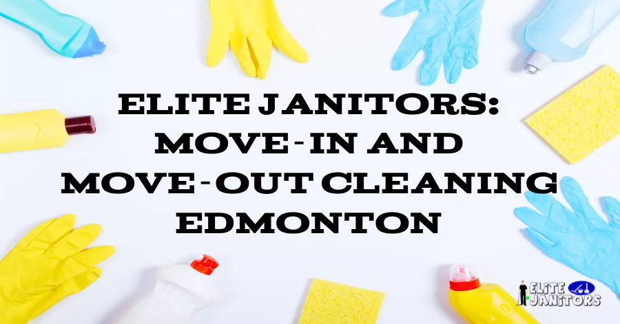 Elite Janitors: Move-In and Move-Out Cleaning Edmonton